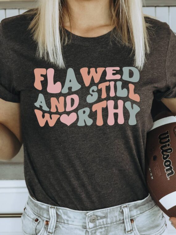 Flawed And Still Worthy T-shirt | Graphic Tee
