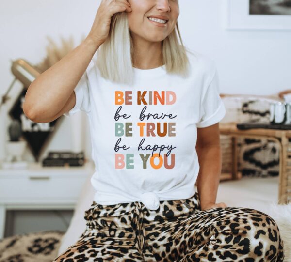 Be Kind Be Brave Be True Be Happy Be You T-shirt | Graphic Tee