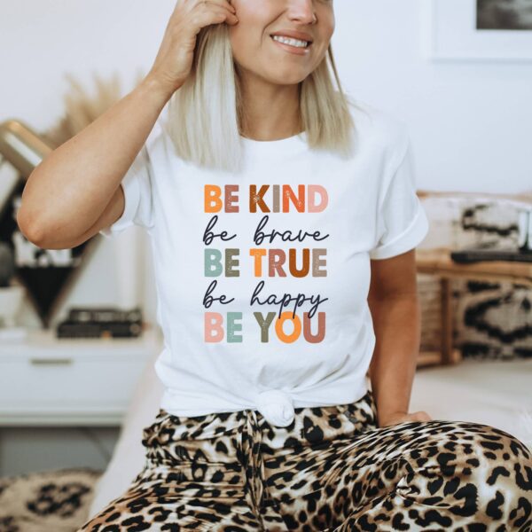 Be Kind Be Brave Be True Be Happy Be You T-shirt | Graphic Tee