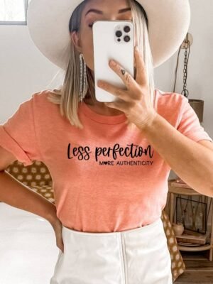 Less Perfection More Authenticity T-shirt