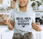 Real Men Support Women T-shirt | Graphic Tee
