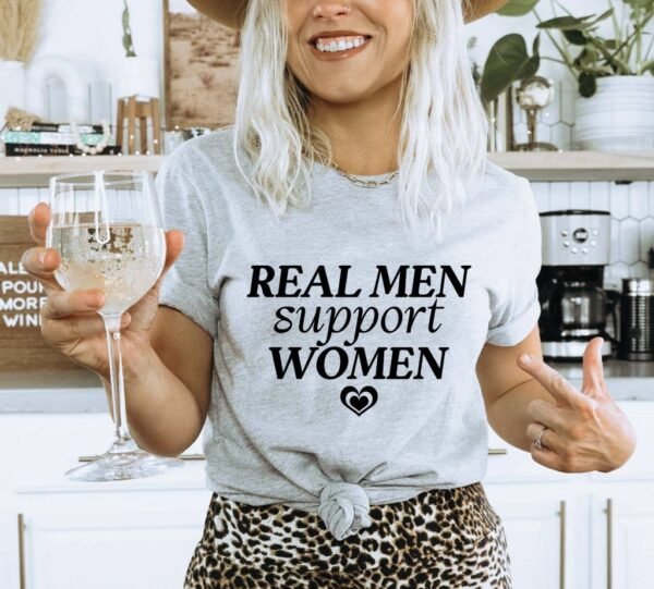 Real Men Support Women T-shirt | Graphic Tee
