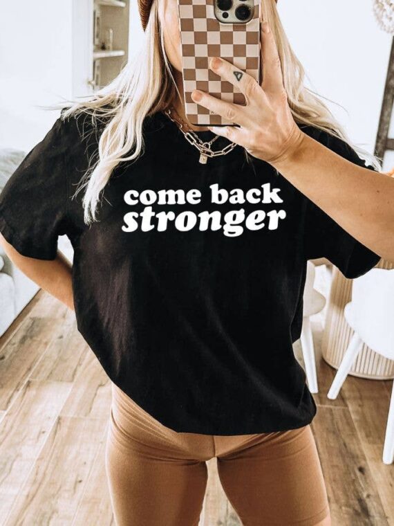 Come Back Stronger T-shirt | Graphic Tee