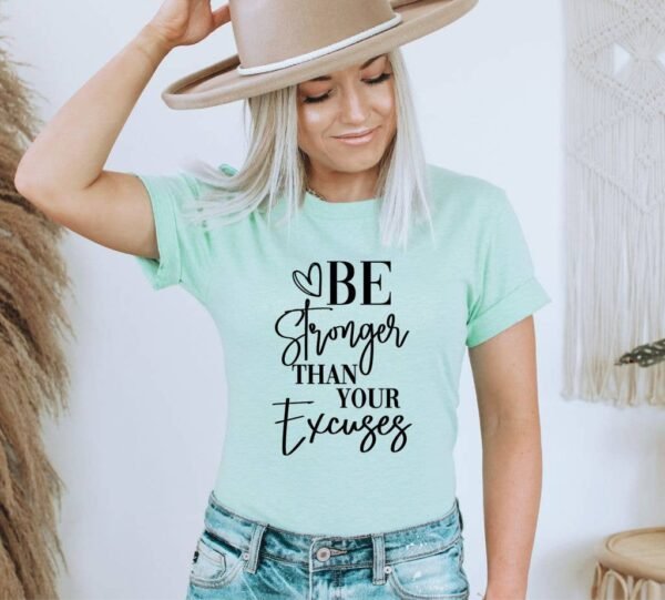 Be Stronger Than Your Excuses T-shirt | Graphic Tee