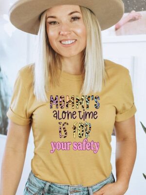 Mommy's Alone Time For Your Safety T-shirt