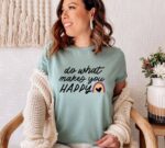 Do What Makes You Happy T-shirt | Graphic Gift