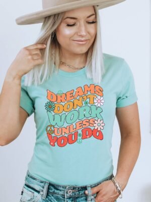 Dreams Don't Work Unless You Do T-shirt | Graphic Tee