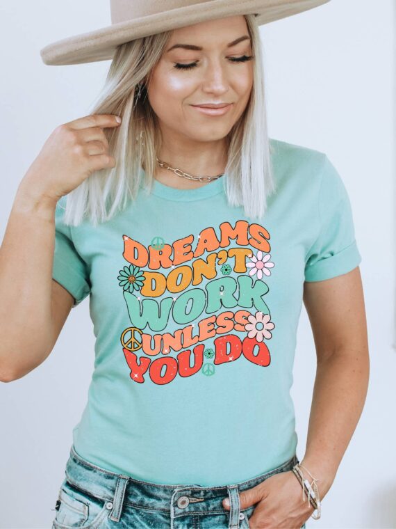 Dreams Don't Work Unless You Do T-shirt | Graphic Tee