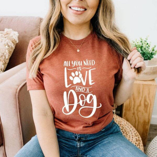 All You Need Is Love And A Dog T-shirt | Graphic Gifts