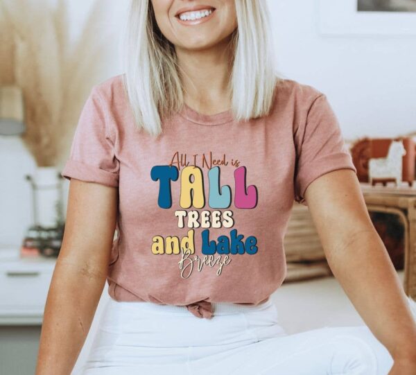 All I Need Is Tall Tree And Lake T-shirt
