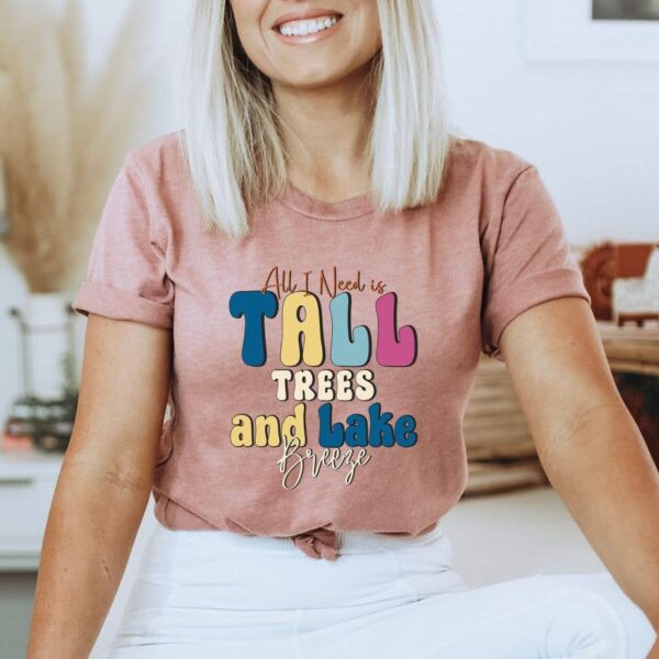 All I Need Is Tall Tree And Lake T-shirt