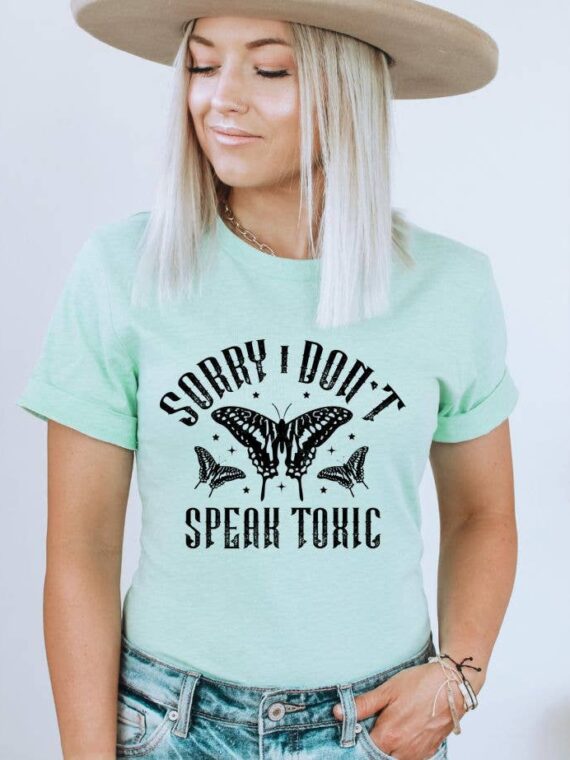 Sorry I Don't Speak Toxic T-shirt | Graphic Tee