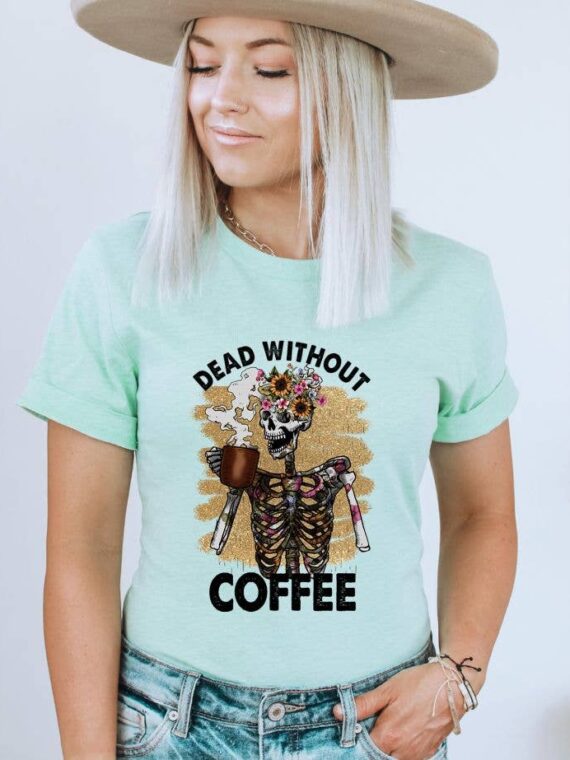 Dead Without Coffee T-shirt | Graphic Tee