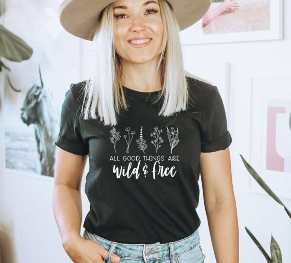All Good Things Are Wild & Free T-shirt | Graphic Tee