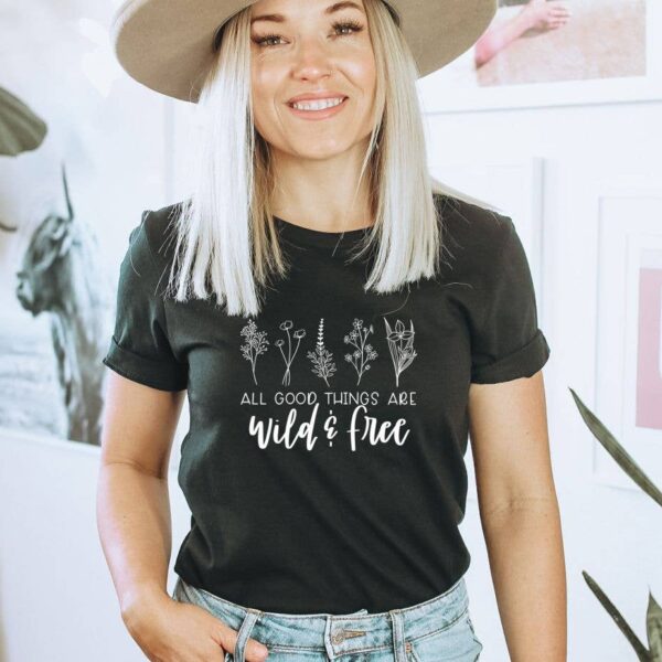 All Good Things Are Wild & Free T-shirt | Graphic Tee