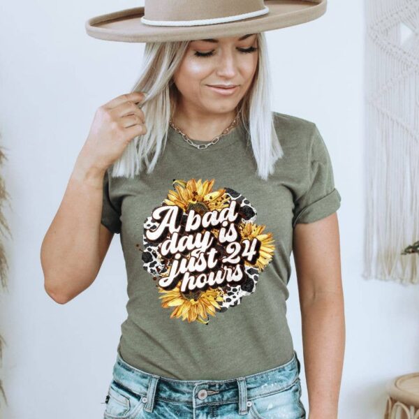A Bad Day Is Just 24 Hours T-shirt | Graphic Shirt