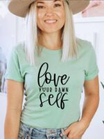 Love Your Damn Self T-shirt | Graphic Shirts