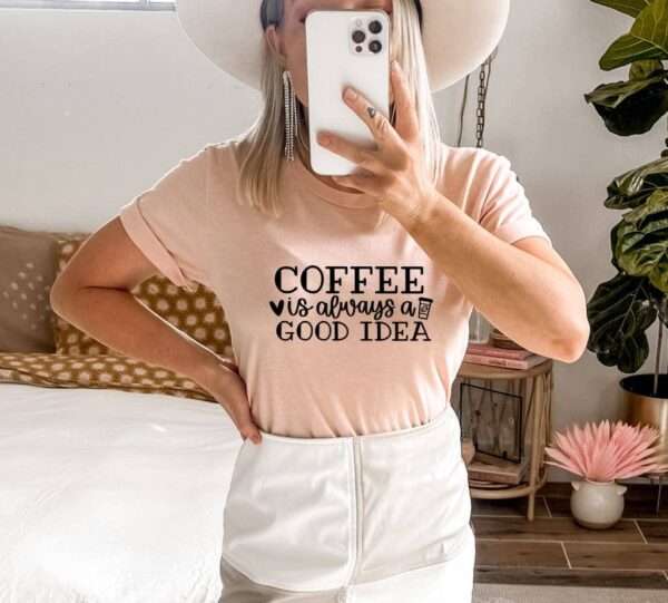 Coffee Is Good Idea T-shirt | Graphic Tee