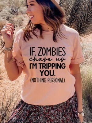 If Zombies Chase Us I'm Tripping You T-shirt