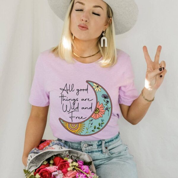 All Good Things Are Wild And Free T-shirt | Graphic Tee