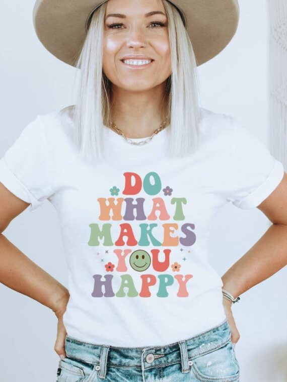 Do What Makes You Happy T-shirt | Graphic Shirts