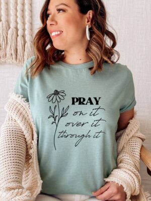 Pray On It Over It Through It T-shirt | Graphic Tee