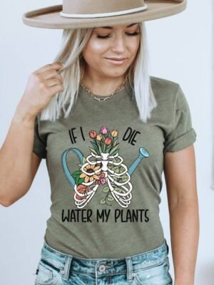 If I Die Water My Plants T-shirt | Graphic Shirt