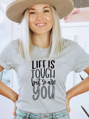 Life Is Tough But So Are You T-shirt | Graphic Gift