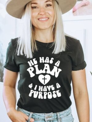 He Has A Plan And I Have A Purpose T-shirt | Women's Tee
