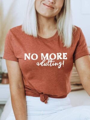 No More Adulting T-shirt