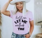 Hold On Let Me Overthink This T-shirt | Graphic Tee