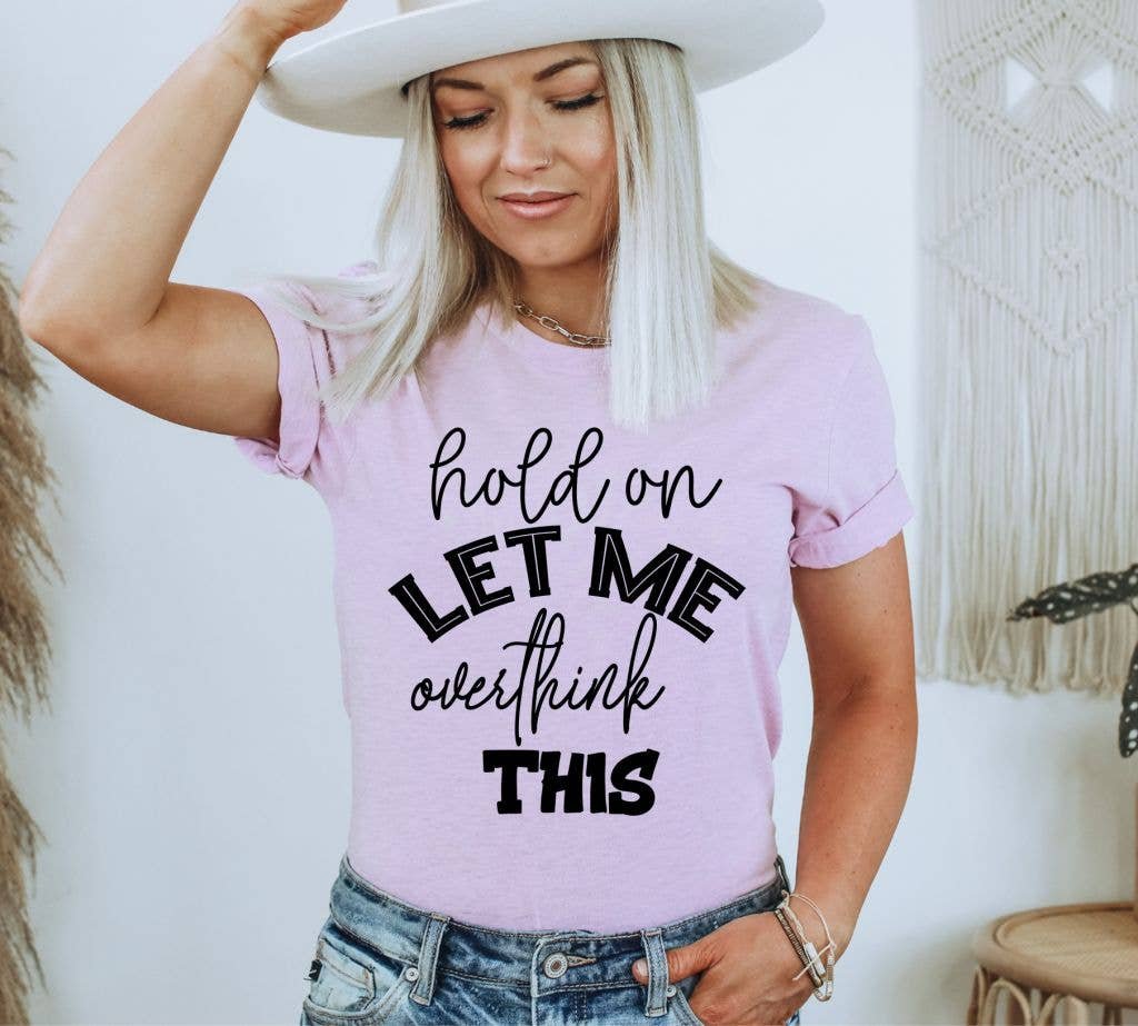 Hold On Let Me Overthink This T-shirt | Graphic Tee