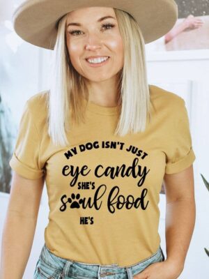 My Dog Isn't Just Eye Candy T-shirt | Graphic Tee