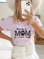 Being A Mom Is Never T-shirt | Graphic Top