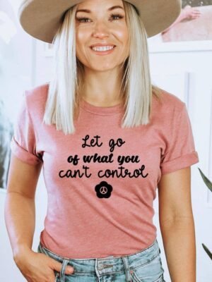 Let Go Of What You Can't Control T-shirt