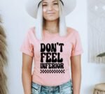 Don't Feel Inferior T-shirt | Graphic Tee