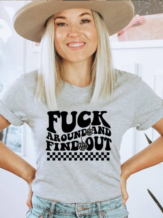 Fuck Around And Find Out  T-shirt | Graphic Gift