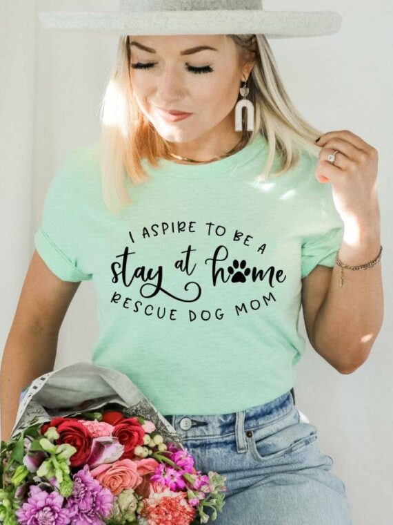 I Just Want To Be A Stay At Home Dog Mom T-shirt