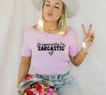 So Apparently I'm Sarcastic T-shirt