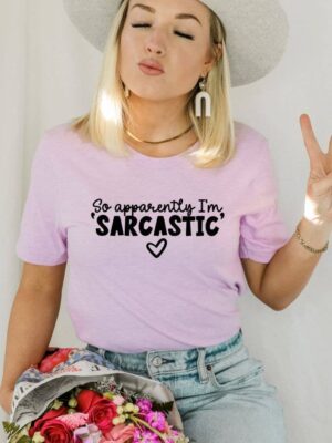 So Apparently I'm Sarcastic T-shirt