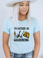 I'd Rather Be Gardening T-shirt | Graphic Tee