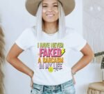I Have Never Faked A Sarcasm T-shirt