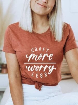 Craft More Worry Less T-shirt | Graphic Tee