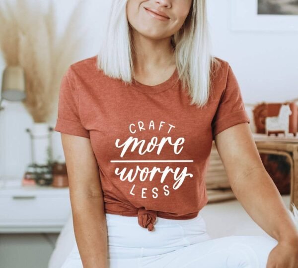Craft More Worry Less T-shirt | Graphic Tee