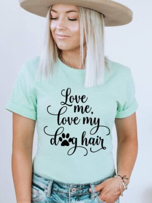 Love Me My Dog Hair T-shirt | Graphic Top