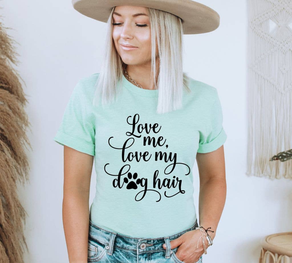 Love Me My Dog Hair T-shirt | Graphic Top