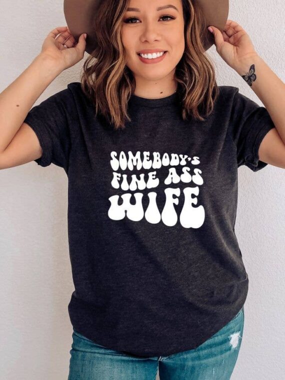 Somebody's Fine Ass Wife T-shirt