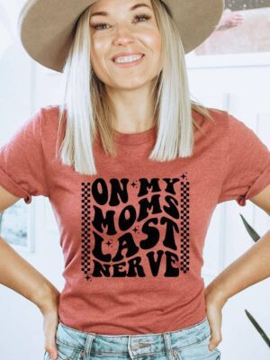 On My Mom?s Last Nerve T-shirt | Women's Tee