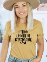 I Think I Might Be Pregnant T-shirt | Graphic T-shirt