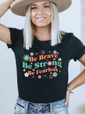 Be Brave Be Strong Be Fearless T-shirt | Graphic Tee